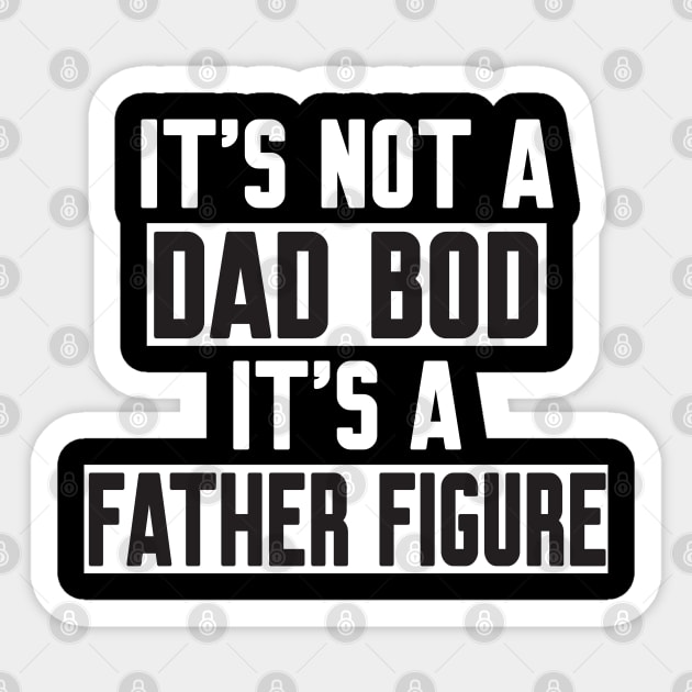 It's Not A Dad Bod It's A Father Figure Sticker by WorkMemes